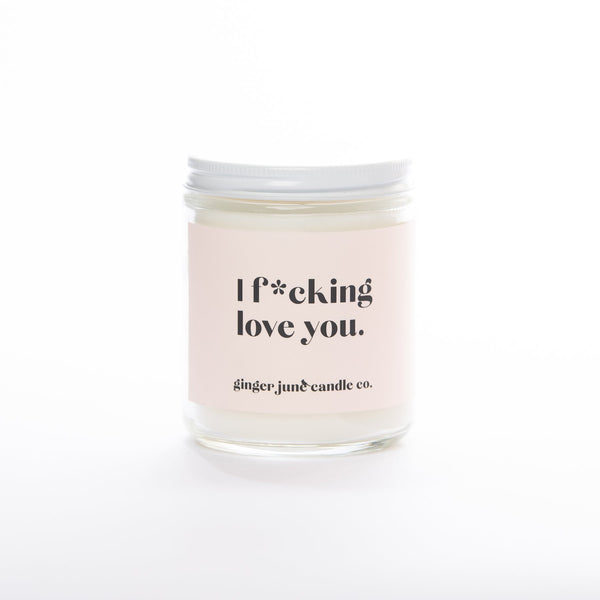 I F*ucking Love You • Soy Candle