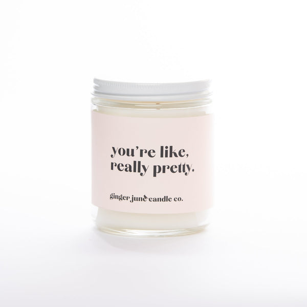 You're Like Really Pretty • Soy Candle